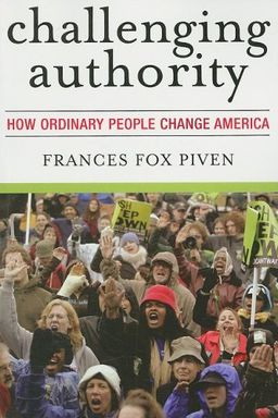 Challenging Authority: How Ordinary People Change America (Polemics) / Frances Fox Piven