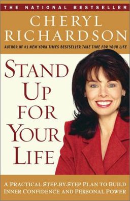 Stand Up for Your Life: A Practical Step-by-Step Plan to Build Inner Confidence and Personal Power / Cheryl Richardson