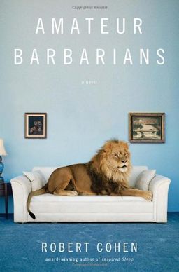 Amateur Barbarians: A Novel / Robert Cohen Amateur Barbarians: A Novel / Robert Cohen