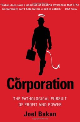 The Corporation: The Pathological Pursuit of Profit and Power / Joel Bakan