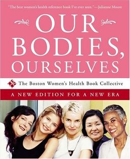 Our Bodies, Ourselves: A New Edition for a New Era / Boston Women's Health Book Collective Our Bodies, Ourselves: A New Edition for a New Era / Boston Women's Health Book Collective
