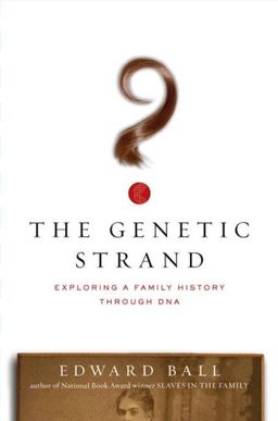 The Genetic Strand: Exploring a Family History Through DNA / Edward Ball The Genetic Strand: Exploring a Family History Through DNA / Edward Ball