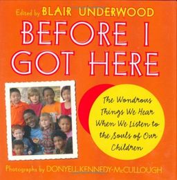 Before I Got Here: The Wondrous Things We Hear When We Listen to the Souls of Our Children / Blair Underwood Before I Got Here: The Wondrous Things We Hear When We Listen to the Souls of Our Children / Blair Underwood
