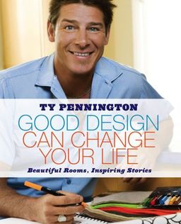 Good Design Can Change Your Life: Beautiful Rooms, Inspiring Stories / Ty Pennington
