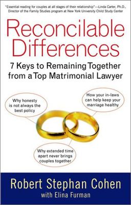 Reconcilable Differences: 7 Keys to Remaining Together from a Top Matrimonial Lawyer / Robert Cohen Reconcilable Differences: 7 Keys to Remaining Together from a Top Matrimonial Lawyer / Robert Cohen