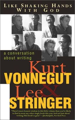 Like Shaking Hands With God: A Conversation About Writing / Kurt Vonnegut Jr. Like Shaking Hands With God: A Conversation About Writing / Kurt Vonnegut Jr.