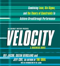 Velocity: Combining Lean, Six Sigma and the Theory of Constraints to Achieve Breakthrough Performance - A Business Novel / Dee Jacob