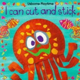I Can Cut and Stick (Usborne Playtime) / Ray Gibson I Can Cut and Stick (Usborne Playtime) / Ray Gibson