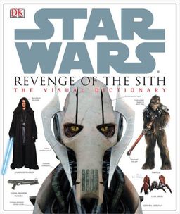 The Visual Dictionary of Star Wars, Episode III - Revenge of the Sith / Jim Luceno The Visual Dictionary of Star Wars, Episode III - Revenge of the Sith / Jim Luceno