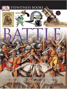 Battle (DK Eyewitness Books) / Richard Holmes Battle (DK Eyewitness Books) / Richard Holmes