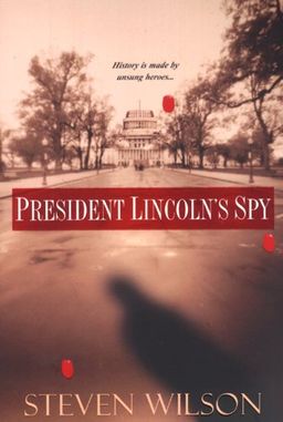 President Lincoln's Spy / Steven Wilson President Lincoln's Spy / Steven Wilson