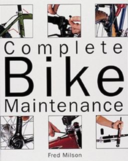 Complete Bike Maintenance - Fred Milson Complete Bike Maintenance - Fred Milson
