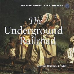The Underground Railroad (Turning Points in U.S. History) / Dennis B. Fradin The Underground Railroad (Turning Points in U.S. History) / Dennis B. Fradin