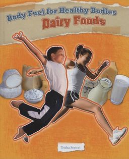 Dairy Foods (Body Fuel for Helathy Bodies) / Trisha Sertori Dairy Foods (Body Fuel for Helathy Bodies) / Trisha Sertori