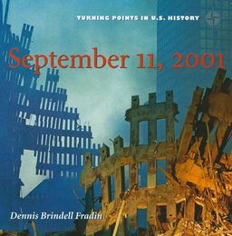 September 11, 2001 (Turning Points in U.S. History) / Dennis B. Fradin September 11, 2001 (Turning Points in U.S. History) / Dennis B. Fradin