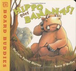 Hippo Goes Bananas! (Board Buddies) / Marjorie Dennis Murray Hippo Goes Bananas! (Board Buddies) / Marjorie Dennis Murray