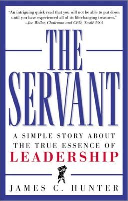 The Servant: A Simple Story About the True Essence of Leadership - James C. Hunter