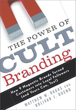 The Power of Cult Branding: How 9 Magnetic Brands Turned Customers into Loyal Followers (and Yours Can, Too!) - Matthew W. Ragas