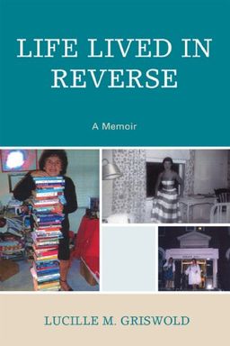 Life Lived in Reverse: A Memoir - Lucille M. Griswold
