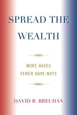 Spread the Wealth: More Haves Fewer Have-Nots - David R. Breuhan