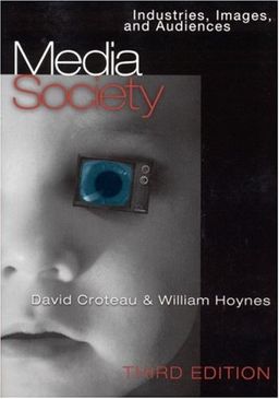 Media/Society: Industries, Images and Audiences - Dr. David R. Croteau Media/Society: Industries, Images and Audiences - Dr. David R. Croteau