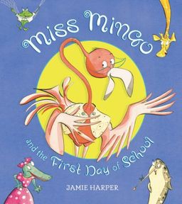 Miss Mingo and the First Day of School / Jamie Harper