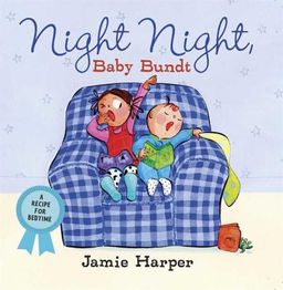 Night Night, Baby Bundt: A Recipe for Bedtime / Jamie Harper
