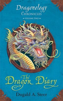 The Dragon Diary: Dragonology Chronicles Volume 2 (Ologies) / Dugald A. Steer