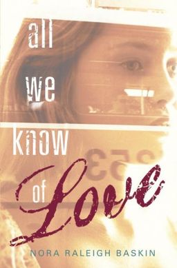 All We Know of Love / Nora Raleigh Baskin