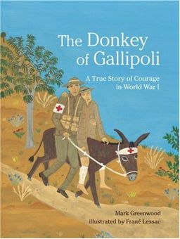 The Donkey of Gallipoli: A True Story of Courage in World War I / Mark Greenwood