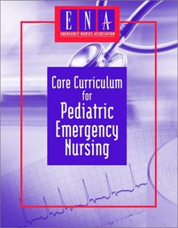 Core Curriculum for Pediatric Emergency Nursing, 2nd Edition - Emergency Nurses Association