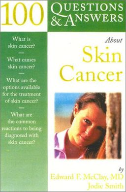 100 Questions & Answers about Melanoma & Other Skin Cancers - Edward F. McClay