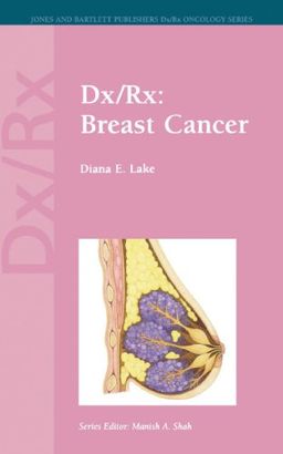 Dx/rx: Breast Cancer (Jones and Bartlett Publishers DX/RX Oncology) - Diana E. Lake Catherine H. Van Poznak Dx/rx: Breast Cancer (Jones and Bartlett Publishers DX/RX Oncology) - Diana E. Lake Catherine H. Van Poznak
