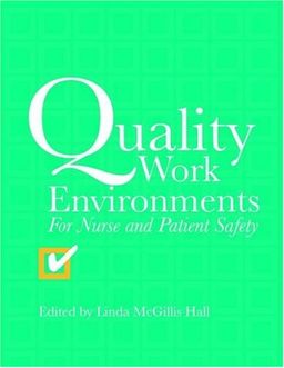 Quality Work Environments: For Nurse and Patient Safety - Linda McGillis Hall