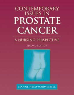 Contemporary Issues in Prostate Cancer: A Nursing Perspective, Second Edition - Jeanne Held-Warmkessel Contemporary Issues in Prostate Cancer: A Nursing Perspective, Second Edition - Jeanne Held-Warmkessel