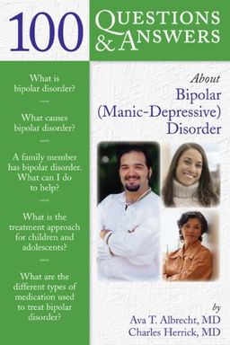 100 Q&A About Bi-Polar (Manic-Depressive) Disorder (100 Questions & Answers about) - Ava T. Albrecht