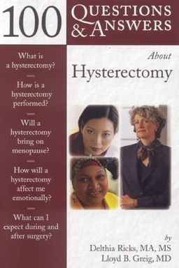 100 Q&A About Hysterectomy (100 Questions & Answers about) / Delthia Ricks