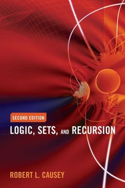 Logic, Sets and Recursion - Robert L. Causey Logic, Sets and Recursion - Robert L. Causey