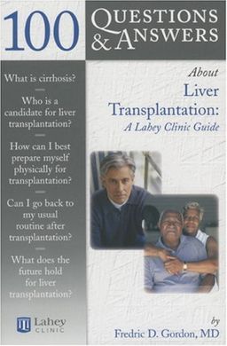 100 Q&A About Liver Transplantation: A Lahey Clinic Guide (100 Questions & Answers about) - Fredric  D. Gordon