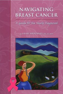 Navigating Breast Cancer: A Guide for the Newly Diagnosed - Lillie D. Shockney