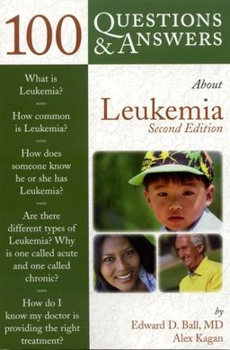 100 Q&A About Leukemia, Second Edition (100 Questions & Answers about) - Edward D. Ball
