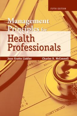 Management Principles for Health Professionals - Joan Gratto Liebler Management Principles for Health Professionals - Joan Gratto Liebler