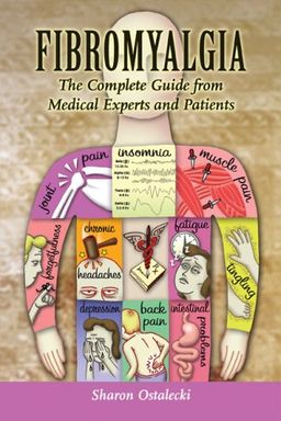 Fibromyalgia: The Complete Guide From Medical Experts and Patients - Sharon Ostalecki