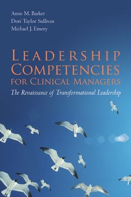 Leadership Competencies for Clinical Managers: The Renaissance of Transformational Leadership - Anne M. Barker Leadership Competencies for Clinical Managers: The Renaissance of Transformational Leadership - Anne M. Barker