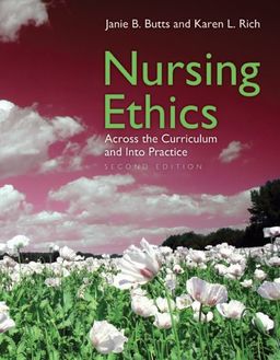 Nursing Ethics: Across the Curriculum and into Practice - Janie B. Butts Nursing Ethics: Across the Curriculum and into Practice - Janie B. Butts