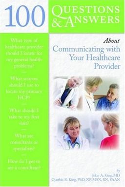100 Questions & Answers About Communicating with Your Doctor (100 Questions & Answers about) - John King