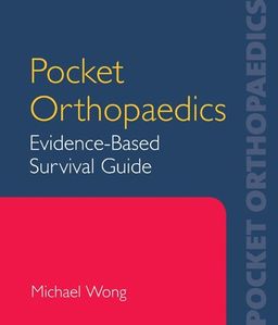 Pocket Orthopaedics: Evidence-Based Survival Guide - Michael Wong