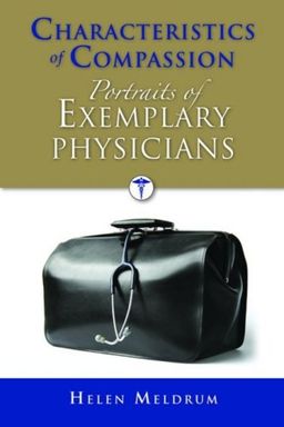 Characteristics of Compassion: Portraits of Exemplary Physicians - Helen Meldrum Characteristics of Compassion: Portraits of Exemplary Physicians - Helen Meldrum