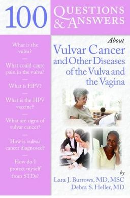 100 Questions & Answers About Vulvar Cancer and Other Diseases of the Vulva and Vagina - Debra S. Heller MD
