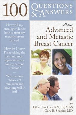 100 Questions & Answers About Advanced and Metastatic Breast Cancer / Lillie D. Shockney